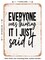 DECORATIVE METAL SIGN - Everyone Was Thinking It I Just Said It - 3 - Vintage Rusty Look
